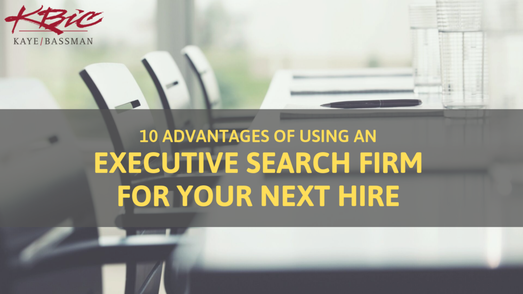 10 Compelling Reasons to Hire an Executive Search Firm - Kaye/Bassman Academic Medicine